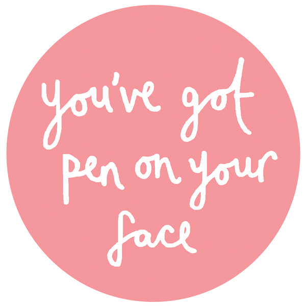 You've Got Pen on Your Face