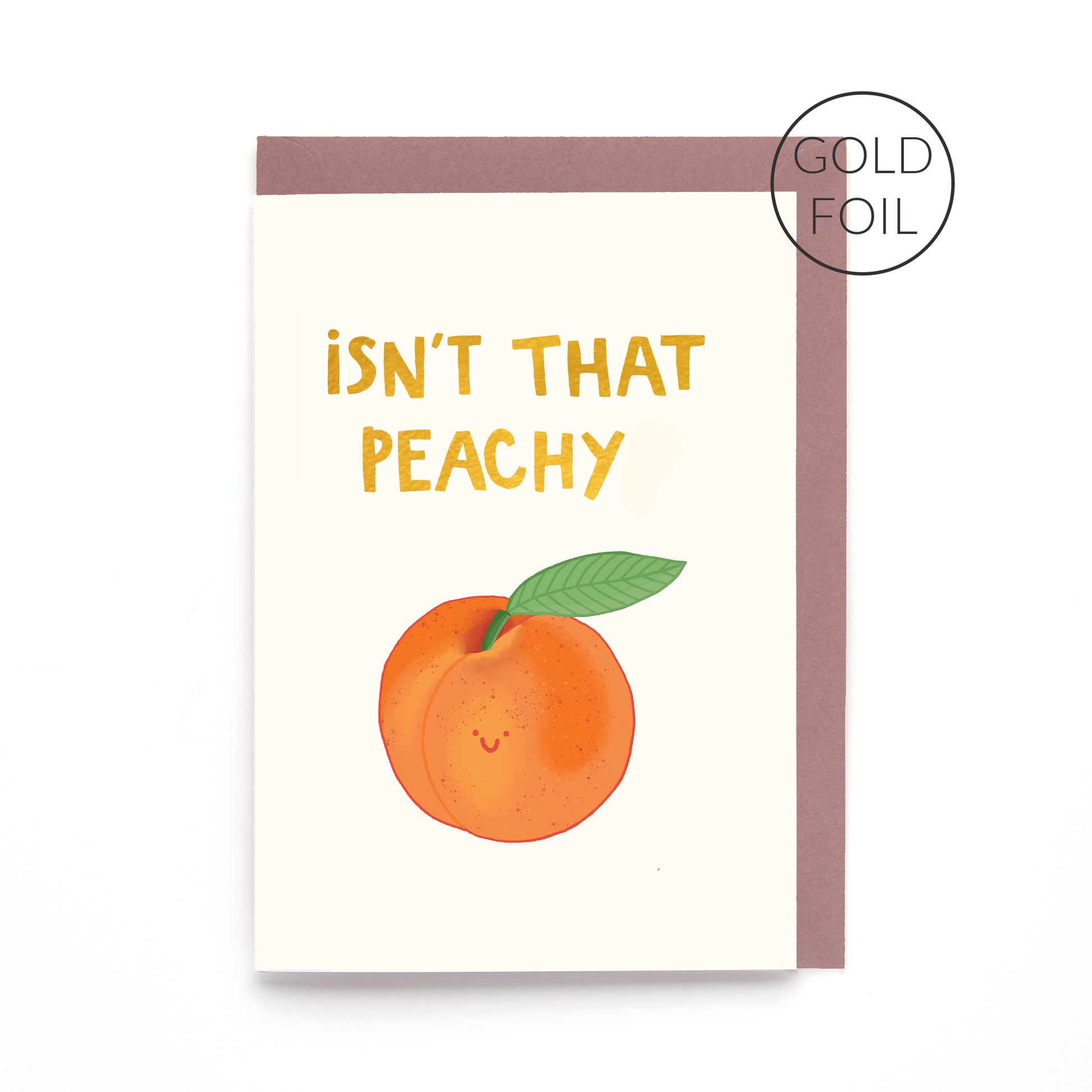 Isn't That Peachy greeting card featuring a smiling peach with gold foil lettering on a contemporary white background.