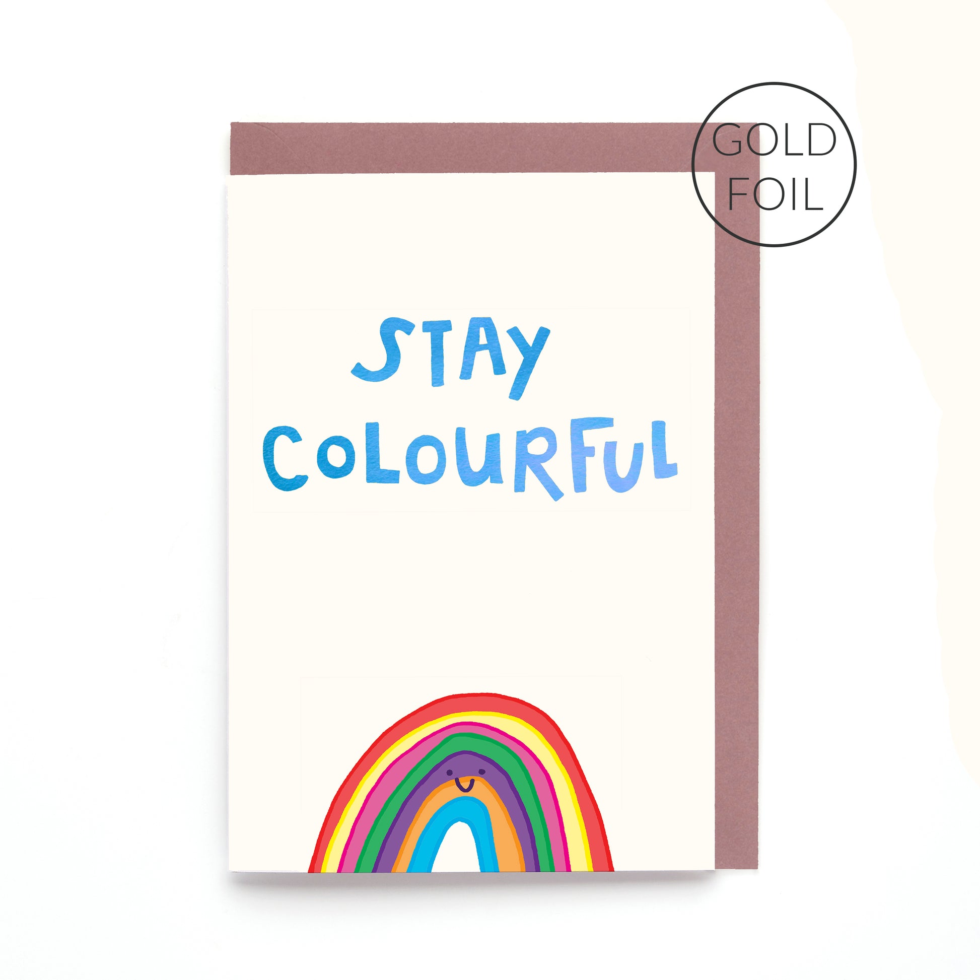Hand drawn rainbow greeting card with the words "Stay Colourful" finished with gold foil on a white background.